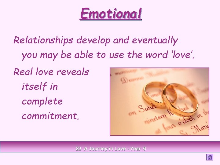 Emotional Relationships develop and eventually you may be able to use the word ‘love’.