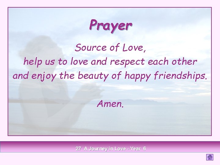 Prayer Source of Love, help us to love and respect each other and enjoy