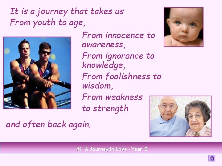 It is a journey that takes us From youth to age, From innocence to