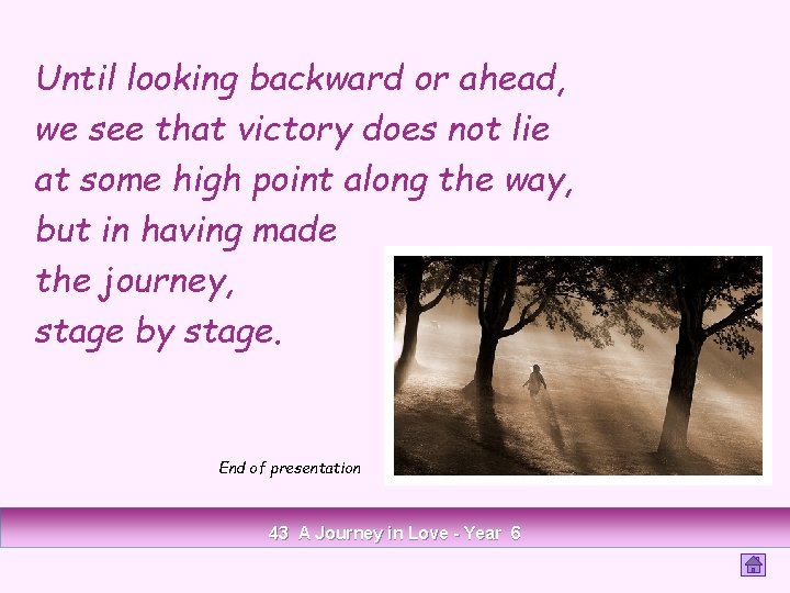 Until looking backward or ahead, we see that victory does not lie at some