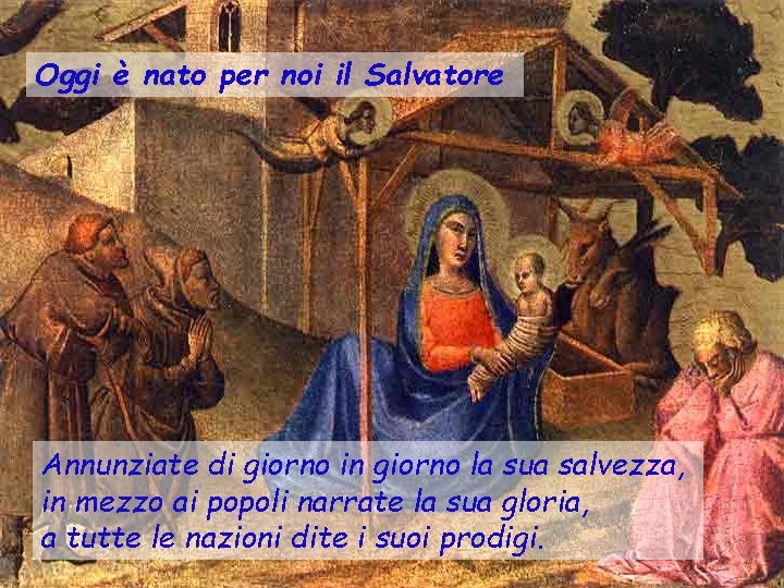 Oggi è nato per noi il Salvatore Annunziate di giorno in giorno la sua