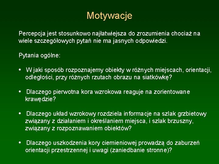 Motywacje Percepcja jest stosunkowo najłatwiejsza do zrozumienia chociaż na wiele szczegółowych pytań nie ma