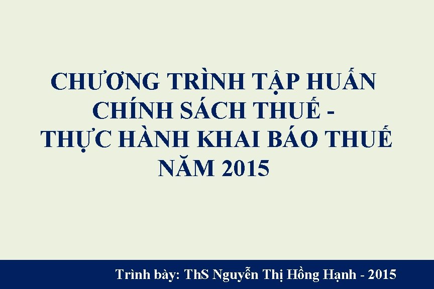 CHƯƠNG TRÌNH TẬP HUẤN CHÍNH SÁCH THUẾ THỰC HÀNH KHAI BÁO THUẾ NĂM 2015