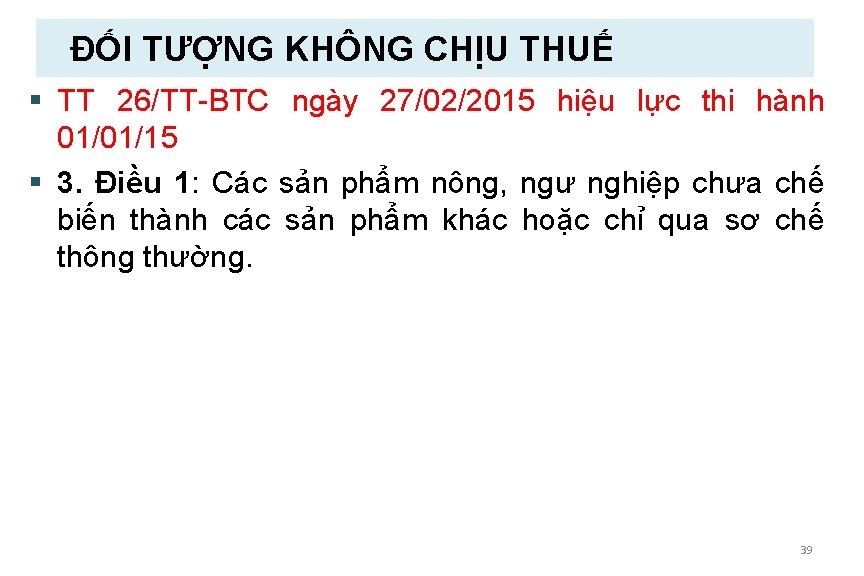 ĐỐI TƯỢNG KHÔNG CHỊU THUẾ § TT 26/TT-BTC ngày 27/02/2015 hiệu lực thi hành