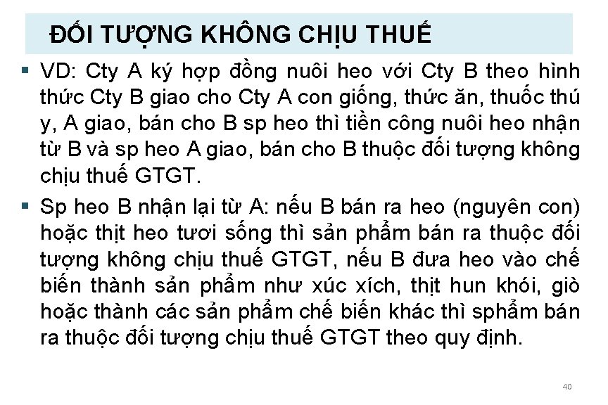 ĐỐI TƯỢNG KHÔNG CHỊU THUẾ § VD: Cty A ký hợp đồng nuôi heo