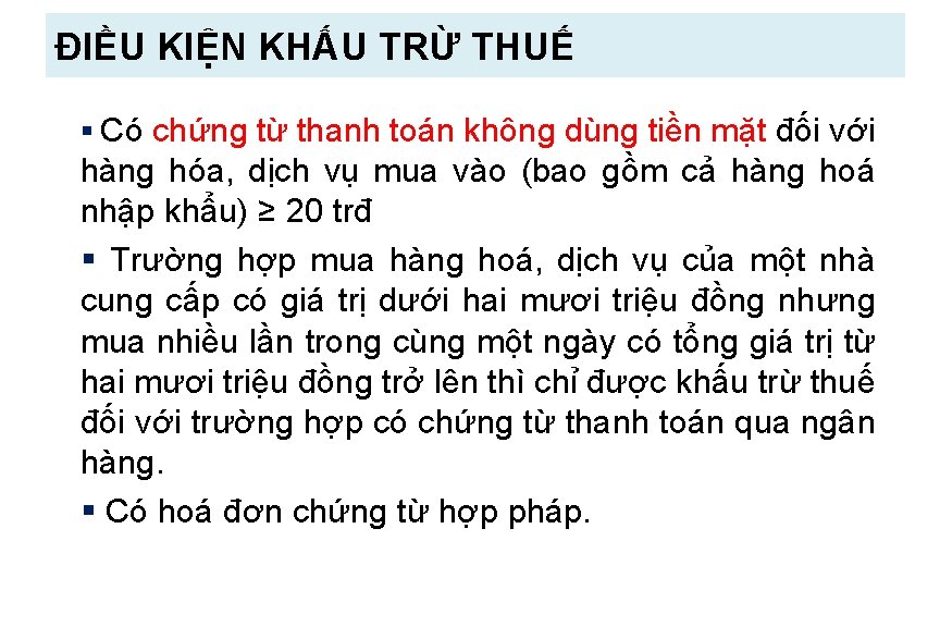 ĐIỀU KIỆN KHẤU TRỪ THUẾ § Có chứng từ thanh toán không dùng tiền