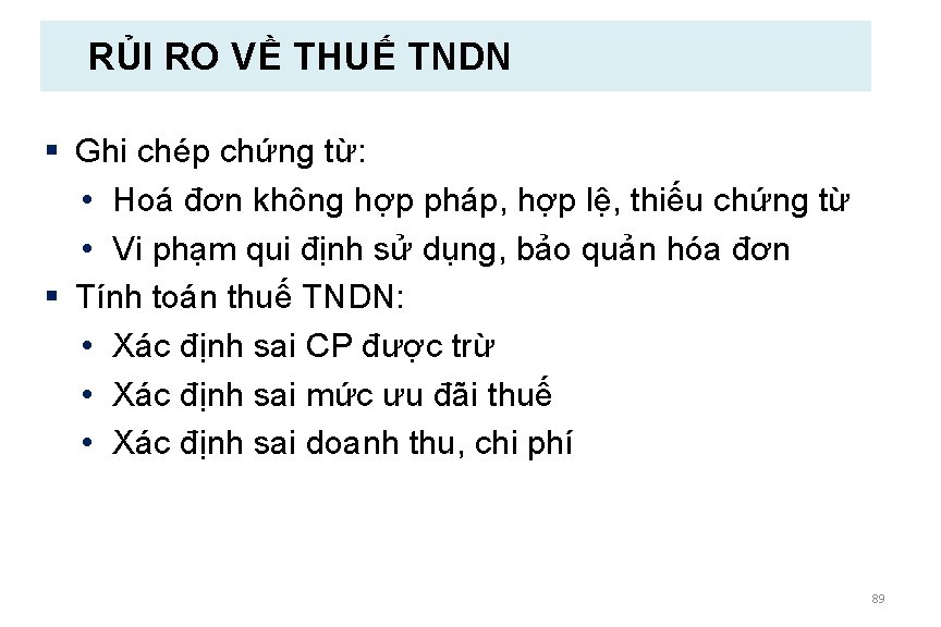 RỦI RO VỀ THUẾ TNDN § Ghi chép chứng từ: • Hoá đơn không