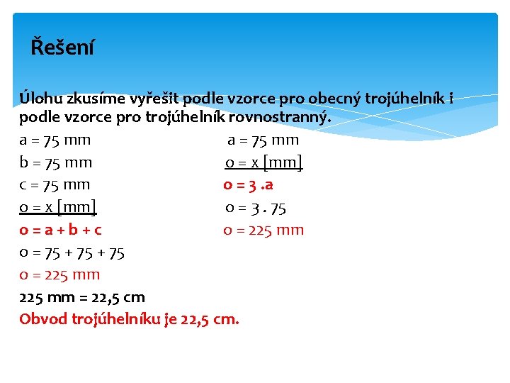 Řešení Úlohu zkusíme vyřešit podle vzorce pro obecný trojúhelník i podle vzorce pro trojúhelník