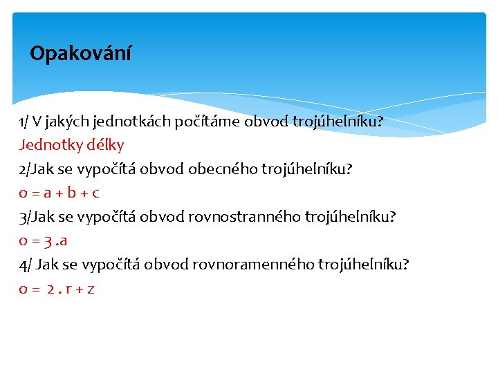 Opakování 1/ V jakých jednotkách počítáme obvod trojúhelníku? Jednotky délky 2/Jak se vypočítá obvod