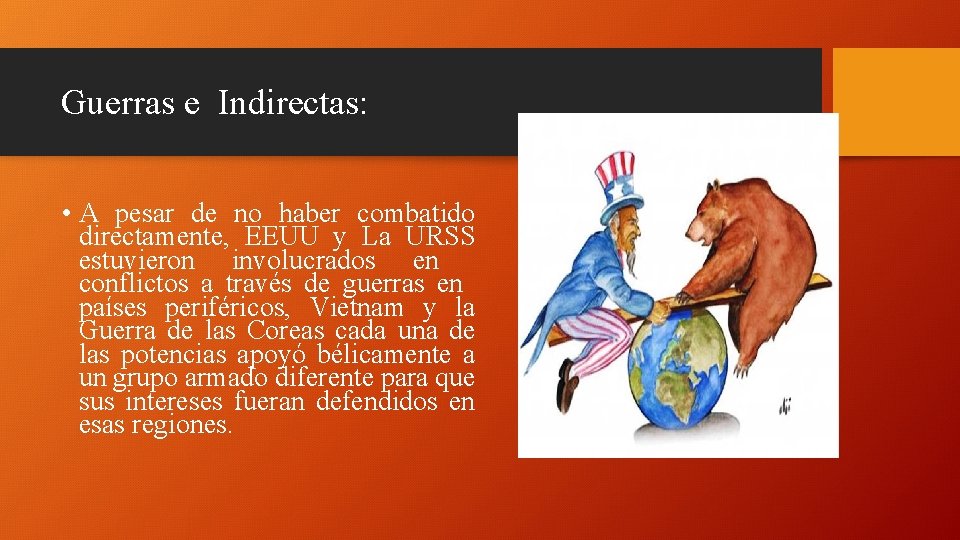 Guerras e Indirectas: • A pesar de no haber combatido directamente, EEUU y La