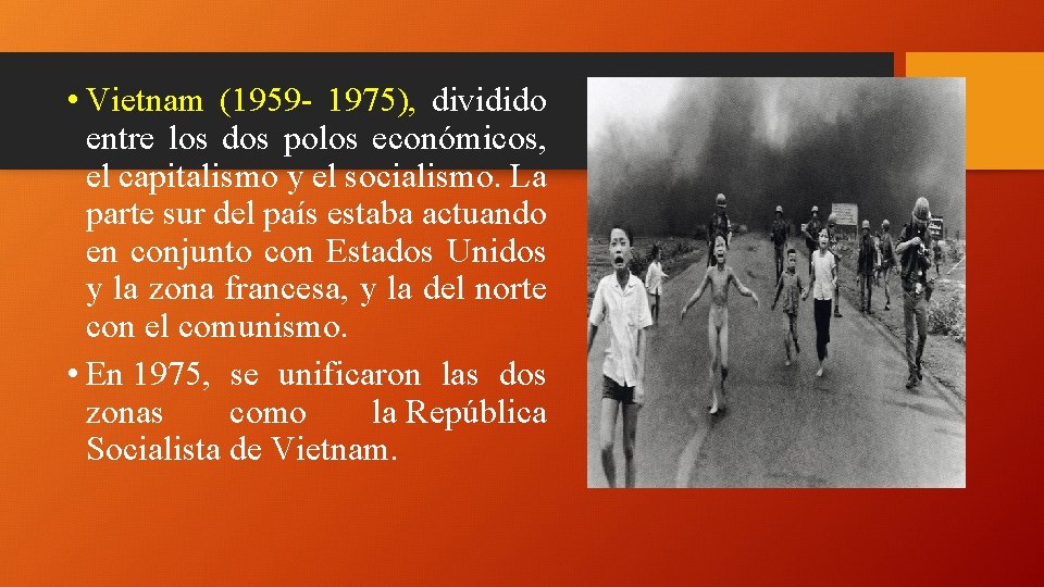  • Vietnam (1959 - 1975), dividido entre los dos polos económicos, el capitalismo