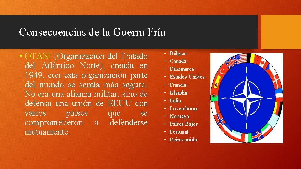 Consecuencias de la Guerra Fría • OTAN: (Organización del Tratado del Atlántico Norte), creada