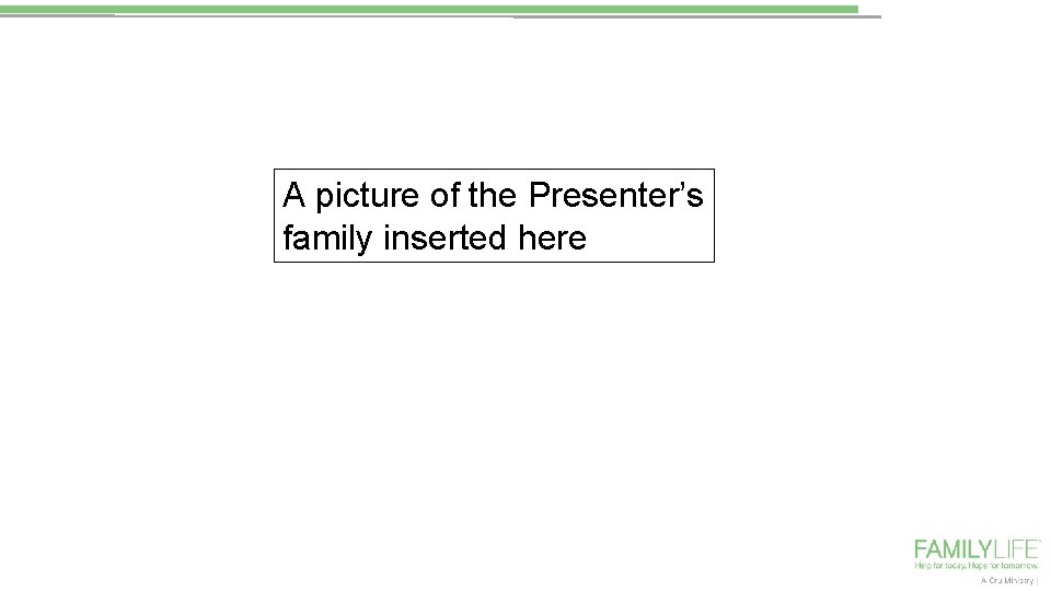 A picture of the Presenter’s family inserted here 