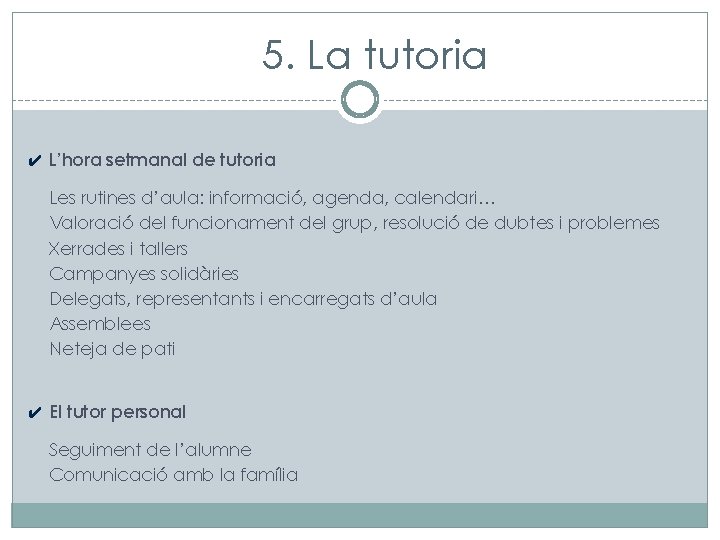 5. La tutoria ✔ L’hora setmanal de tutoria Les rutines d’aula: informació, agenda, calendari…