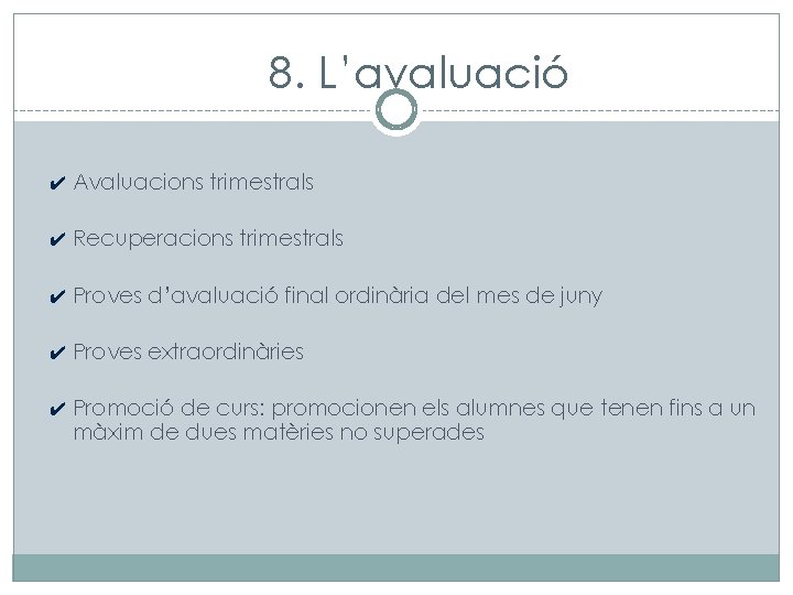 8. L’avaluació ✔ Avaluacions trimestrals ✔ Recuperacions trimestrals ✔ Proves d’avaluació final ordinària del