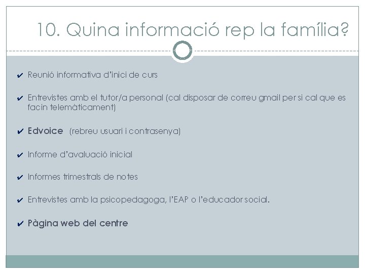 10. Quina informació rep la família? ✔ Reunió informativa d’inici de curs ✔ Entrevistes