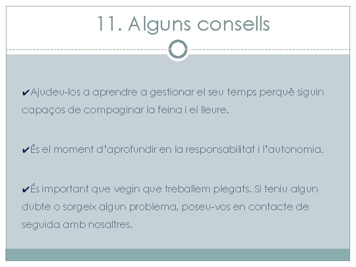 11. Alguns consells ✔Ajudeu-los a aprendre a gestionar el seu temps perquè siguin capaços