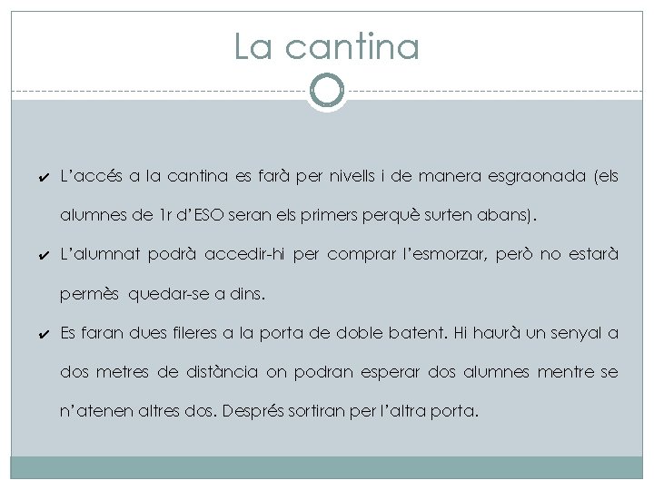 La cantina ✔ L’accés a la cantina es farà per nivells i de manera