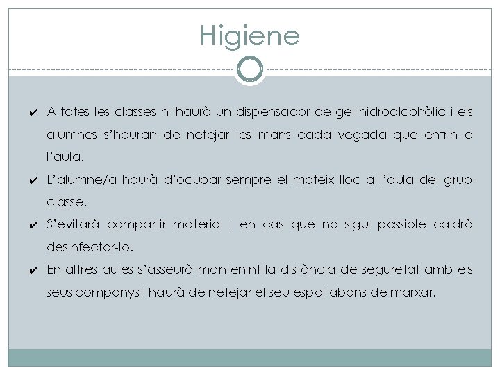 Higiene ✔ A totes les classes hi haurà un dispensador de gel hidroalcohòlic i