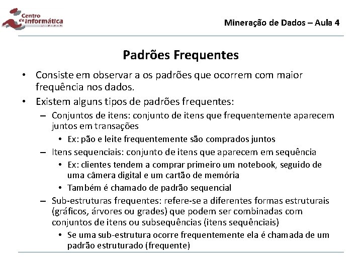 Mineração de Dados – Aula 4 Padrões Frequentes • Consiste em observar a os