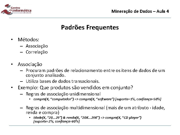 Mineração de Dados – Aula 4 Padrões Frequentes • Métodos: – Associação – Correlação