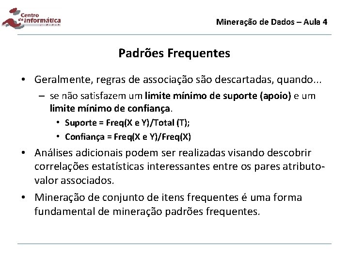 Mineração de Dados – Aula 4 Padrões Frequentes • Geralmente, regras de associação são