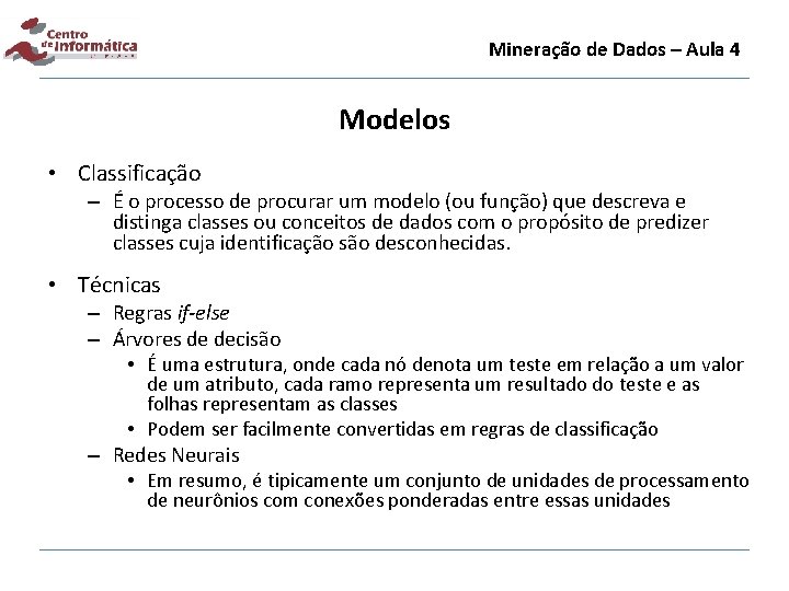 Mineração de Dados – Aula 4 Modelos • Classificação – É o processo de