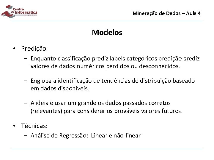 Mineração de Dados – Aula 4 Modelos • Predição – Enquanto classificação prediz labels