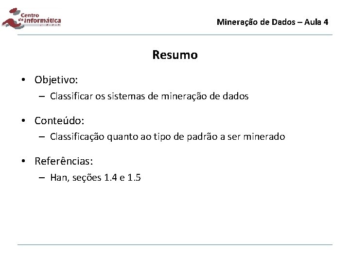 Mineração de Dados – Aula 4 Resumo • Objetivo: – Classificar os sistemas de