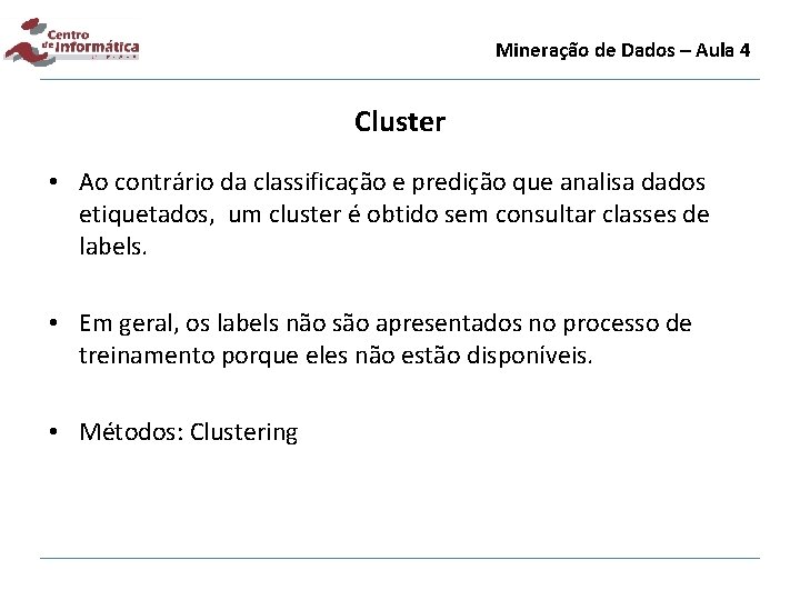 Mineração de Dados – Aula 4 Cluster • Ao contrário da classificação e predição