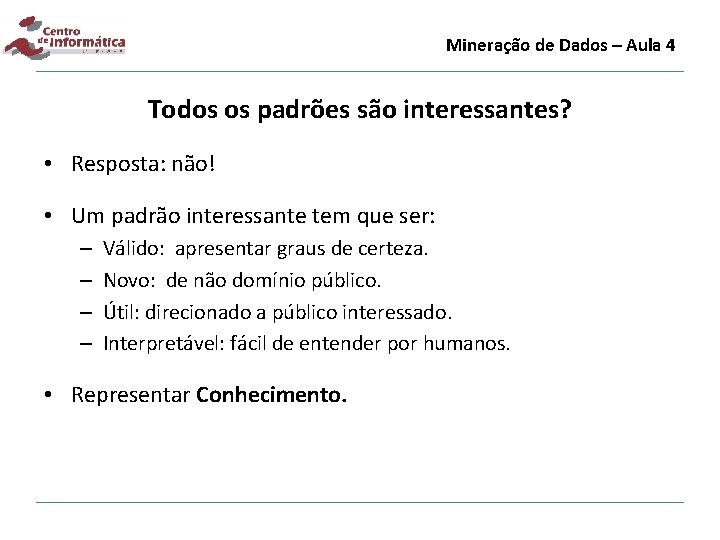 Mineração de Dados – Aula 4 Todos os padrões são interessantes? • Resposta: não!