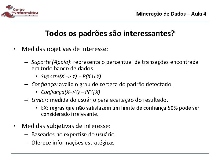 Mineração de Dados – Aula 4 Todos os padrões são interessantes? • Medidas objetivas
