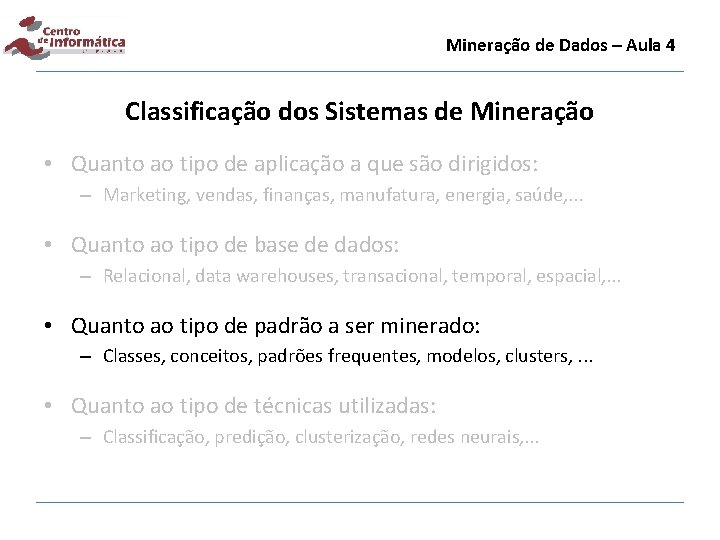 Mineração de Dados – Aula 4 Classificação dos Sistemas de Mineração • Quanto ao