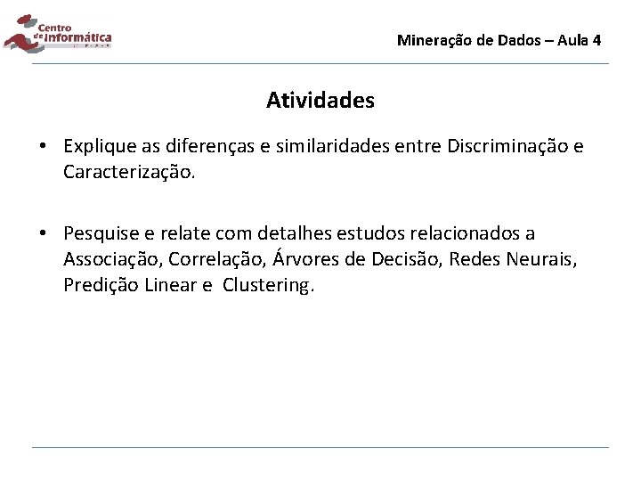 Mineração de Dados – Aula 4 Atividades • Explique as diferenças e similaridades entre