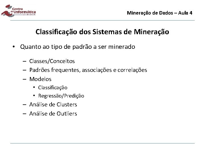 Mineração de Dados – Aula 4 Classificação dos Sistemas de Mineração • Quanto ao