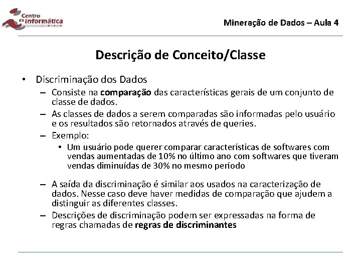 Mineração de Dados – Aula 4 Descrição de Conceito/Classe • Discriminação dos Dados –