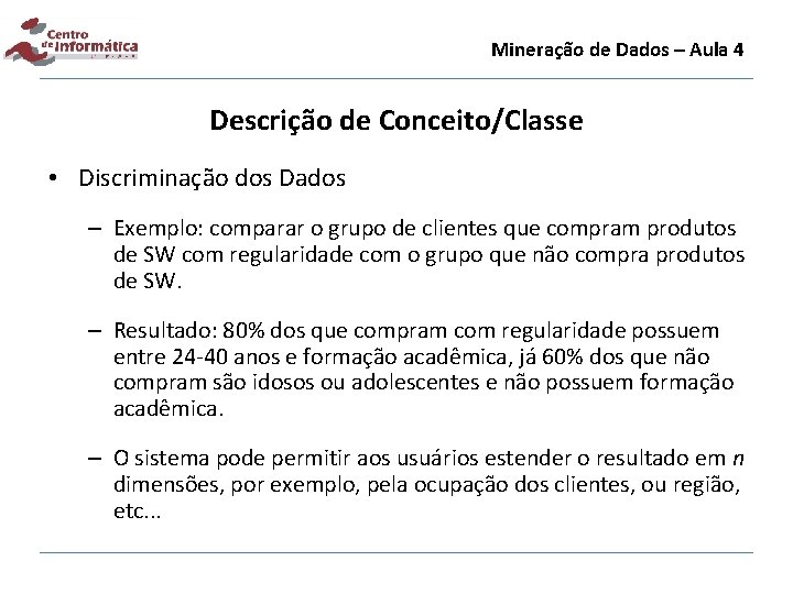 Mineração de Dados – Aula 4 Descrição de Conceito/Classe • Discriminação dos Dados –