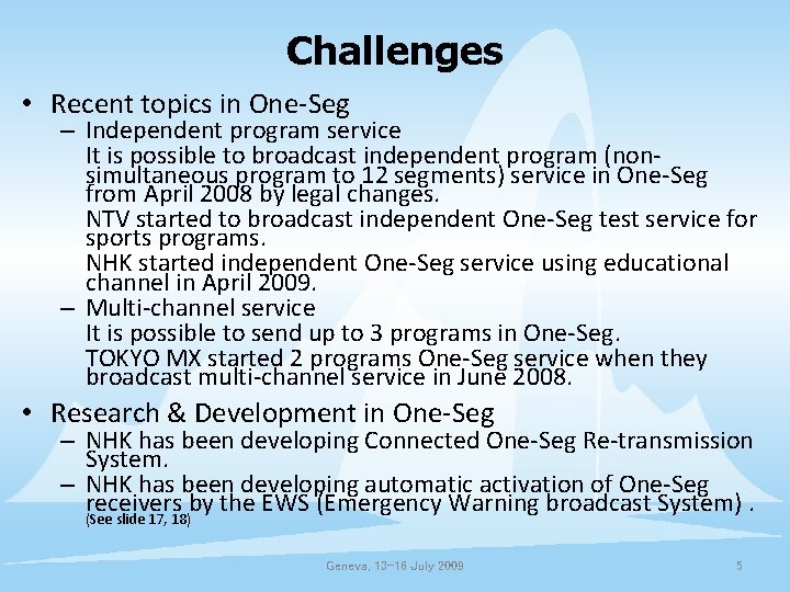 Challenges • Recent topics in One-Seg – Independent program service It is possible to