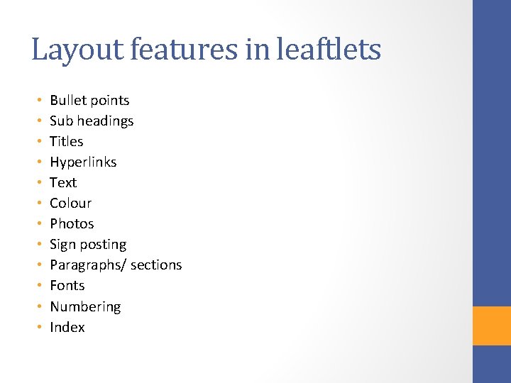 Layout features in leaftlets • • • Bullet points Sub headings Titles Hyperlinks Text