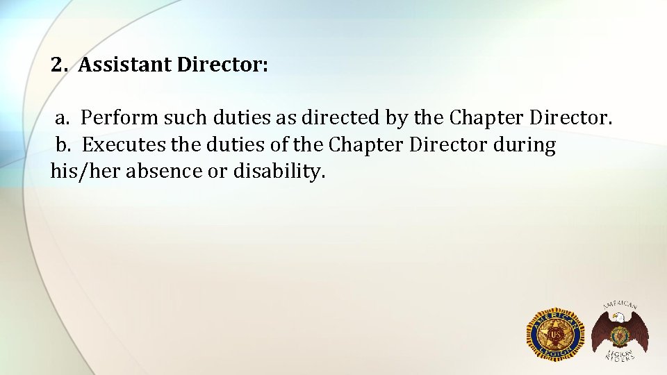 2. Assistant Director: a. Perform such duties as directed by the Chapter Director. b.
