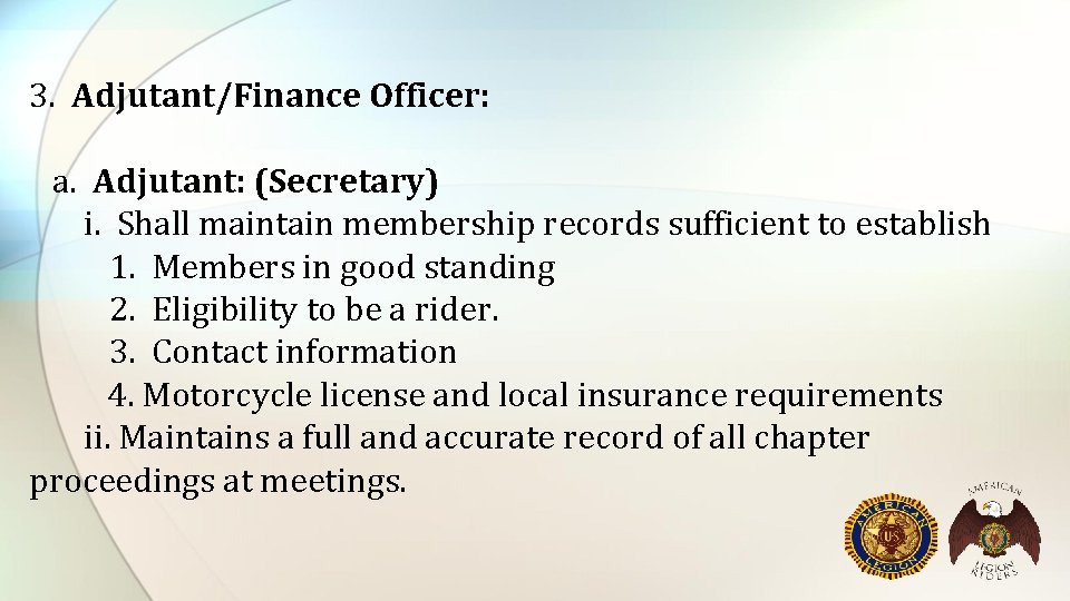 3. Adjutant/Finance Officer: a. Adjutant: (Secretary) i. Shall maintain membership records sufficient to establish