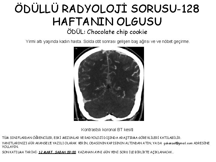 ÖDÜLLÜ RADYOLOJİ SORUSU-128 HAFTANIN OLGUSU ÖDÜL: Chocolate chip cookie Yirmi altı yaşında kadın hasta.