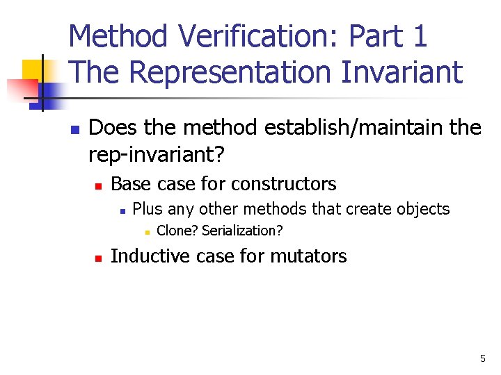 Method Verification: Part 1 The Representation Invariant n Does the method establish/maintain the rep-invariant?