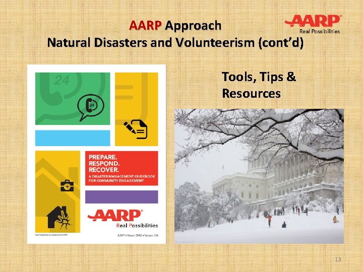 AARP Approach Natural Disasters and Volunteerism (cont’d) Tools, Tips & Resources 13 