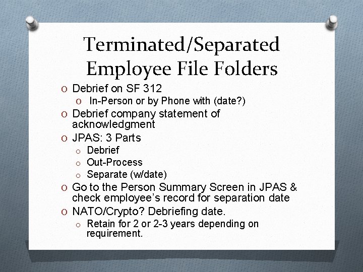 Terminated/Separated Employee File Folders O Debrief on SF 312 O In-Person or by Phone