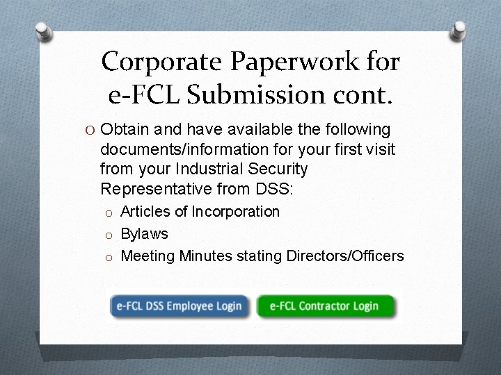 Corporate Paperwork for e-FCL Submission cont. O Obtain and have available the following documents/information