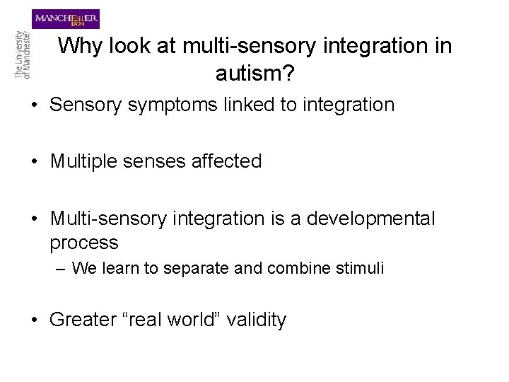 Why look at multi-sensory integration in autism? • Sensory symptoms linked to integration •