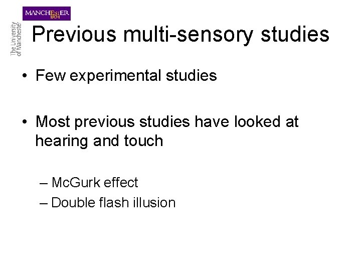 Previous multi-sensory studies • Few experimental studies • Most previous studies have looked at