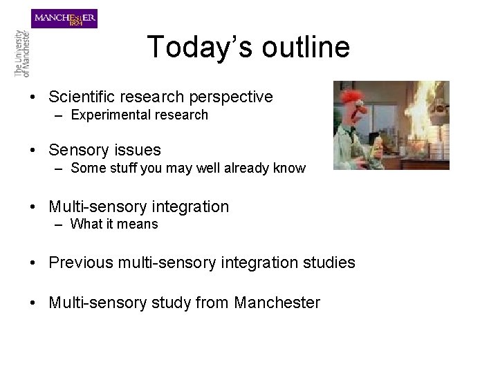 Today’s outline • Scientific research perspective – Experimental research • Sensory issues – Some