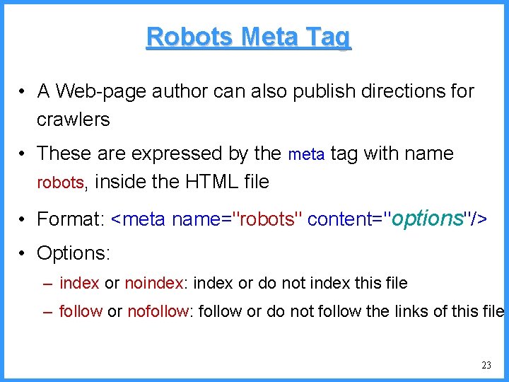 Robots Meta Tag • A Web-page author can also publish directions for crawlers •